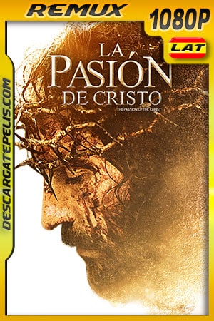 La Pasión de Cristo (2004) 1080p Remux Latino La Pasión de Cristo (2004) 1080p Remux Latino