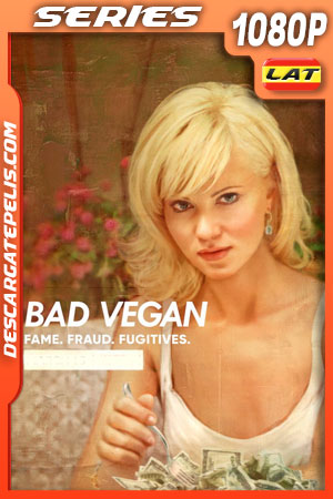 Bad Vegan: Fama. Fraudes. Fugitivos (2022) Temporada 1 1080p WEB-DL Latino Bad Vegan: Fama. Fraudes. Fugitivos (2022) Temporada 1 1080p WEB-DL Latino