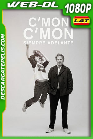 C'mon C'mon: Siempre adelante (2021) 1080p WEB-DL Latino C'mon C'mon: Siempre adelante (2021) 1080p WEB-DL Latino