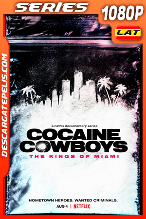 Cocaine Cowboys: Los reyes de Miami (2021) Temporada 1 1080p WEB-DL Latino Cocaine Cowboys: Los reyes de Miami (2021) Temporada 1 1080p WEB-DL Latino