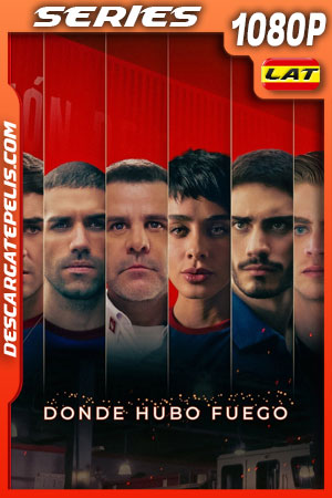 Donde hubo fuego (2022) Temporada 1 1080p WEB-DL Latino Donde hubo fuego (2022) Temporada 1 1080p WEB-DL Latino
