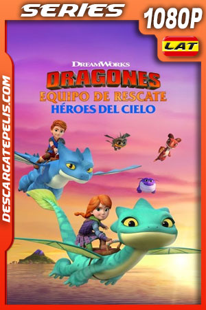 Dragones: Equipo De Rescate - Héroes Del Cielo Temporada 1 (2021) 1080p WEB-DL Latino Dragones: Equipo De Rescate - Héroes Del Cielo Temporada 1 (2021) 1080p WEB-DL Latino
