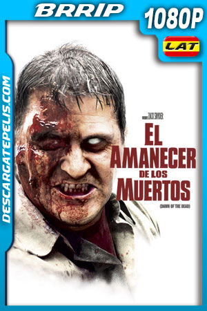 El amanecer de los muertos (2004) 1080p BRrip Latino El amanecer de los muertos (2004) 1080p BRrip Latino