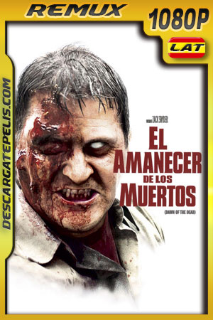 El amanecer de los muertos (2004) 1080p Remux Latino El amanecer de los muertos (2004) 1080p Remux Latino