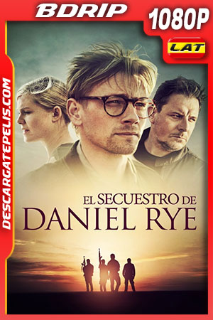 El secuestro de Daniel Rye (2019) 1080p BDRip Latino El secuestro de Daniel Rye (2019) 1080p BDRip Latino