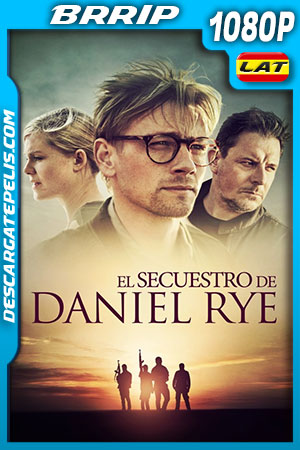 El secuestro de Daniel Rye (2019) 1080p BRRip Latino El secuestro de Daniel Rye (2019) 1080p BRRip Latino