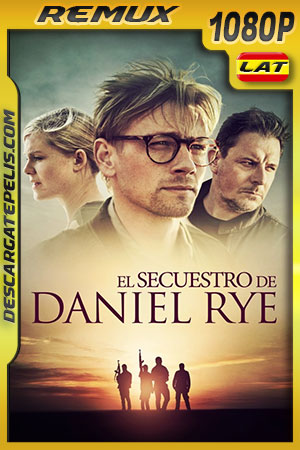 El secuestro de Daniel Rye (2019) 1080p Remux Latino El secuestro de Daniel Rye (2019) 1080p Remux Latino