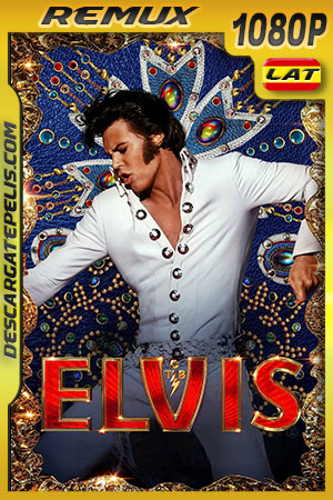 Elvis (2022) 1080p Remux Latino Elvis (2022) 1080p Remux Latino