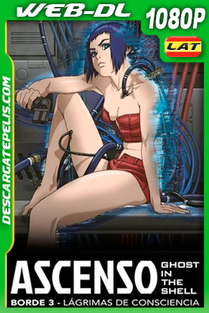 Ghost in the Shell Ascenso borde 3: Lágrimas de consciencia (2014) 1080p WEB-DL Latino Ghost in the Shell Ascenso borde 3: Lágrimas de consciencia (2014) 1080p WEB-DL Latino