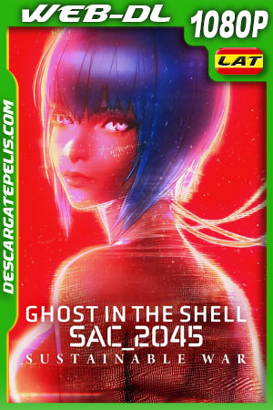 Ghost in the Shell SAC_2045: Guerra sostenible (2021) 1080p WEB-DL Latino Ghost in the Shell SAC_2045: Guerra sostenible (2021) 1080p WEB-DL Latino