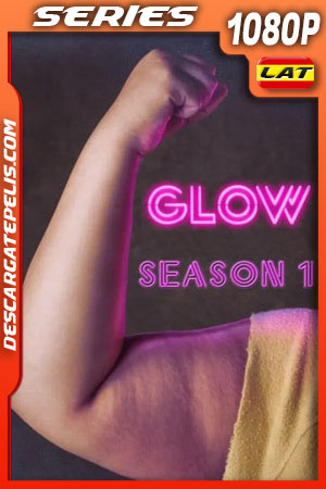 GLOW Temporada 1 (2017) 1080p WEB-DL Latino GLOW Temporada 1 (2017) 1080p WEB-DL Latino