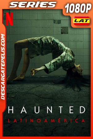 Haunted: Latinoamérica (2021) Temporada 1 1080p WEB-DL Latino Haunted: Latinoamérica (2021) Temporada 1 1080p WEB-DL Latino