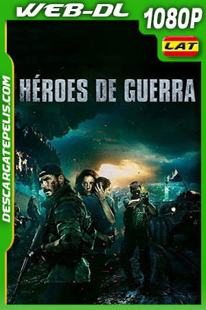 Héroes de guerra (2019) 1080p WEB-DL Latino Héroes de guerra (2019) 1080p WEB-DL Latino