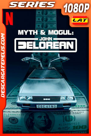 John DeLorean: Mito y magnate (2021) Temporada 1 1080p WEB-DL Latino