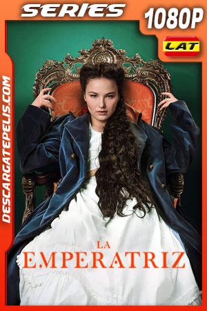 La emperatriz Temporada 1 (2022) 1080p WEB-DL Latino La emperatriz Temporada 1 (2022) 1080p WEB-DL Latino