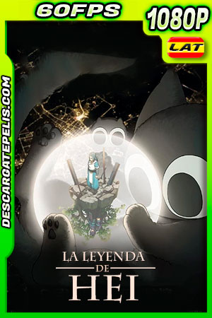 La leyenda de Hei (2019) 1080p 60FPS BDrip Latino La leyenda de Hei (2019) 1080p 60FPS BDrip Latino