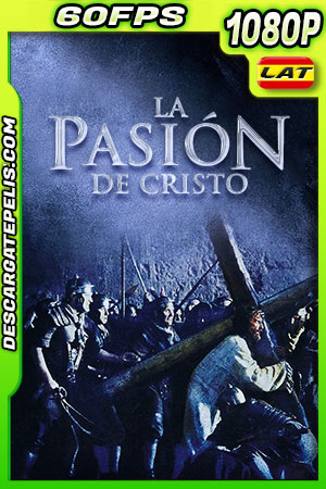 La Pasión de Cristo (2004) 1080p BDRip 60FPS Latino La Pasión de Cristo (2004) 1080p BDRip 60FPS Latino