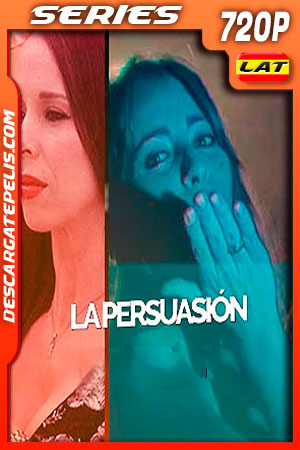 La persuasión Temporada 1 (2019) 720p WEB-DL Latino La persuasión Temporada 1 (2019) 720p WEB-DL Latino