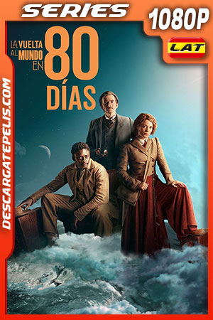 La vuelta al mundo en 80 días Temporada 1 (2021) 1080p WEB-DL Latino La vuelta al mundo en 80 días Temporada 1 (2021) 1080p WEB-DL Latino