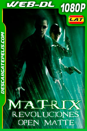 Matrix: Revoluciones (2003) Open Matte 1080p WEB-DL Latino