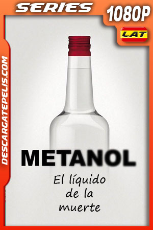 Metanol: El líquido de la muerte Temporada 1 (2018) 1080p WEB-DL Latino Metanol: El líquido de la muerte Temporada 1 (2018) 1080p WEB-DL Latino