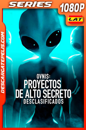 OVNIS: Proyectos de alto secreto desclasificados (2021) Temporada 1 1080p WEB-DL Latino OVNIS: Proyectos de alto secreto desclasificados (2021) Temporada 1 1080p WEB-DL Latino