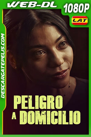 Peligro a domicilio (2022) 1080p WEB-DL Latino Peligro a domicilio (2022) 1080p WEB-DL Latino