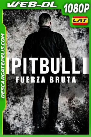 Pitbull:Fuerza Bruta (2021) 1080p WEB-DL Latino Pitbull:Fuerza Bruta (2021) 1080p WEB-DL Latino