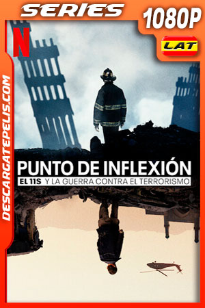 Punto de inflexión: El 11-S y la guerra contra el terrorismo (2021) Temporada 1 1080p WEB-DL Latino Punto de inflexión: El 11-S y la guerra contra el terrorismo (2021) Temporada 1 1080p WEB-DL Latino