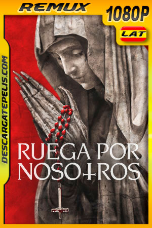 Ruega por Nosotros (2021) 1080p Remux Latino Ruega por Nosotros (2021) 1080p Remux Latino