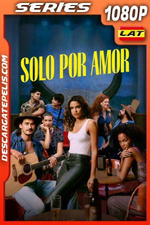 Solo por amor Temporada 1 (2022) 1080p WEB-DL Latino Solo por amor Temporada 1 (2022) 1080p WEB-DL Latino