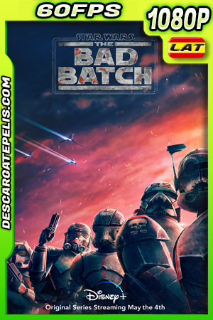 Star Wars: The Bad Batch (2021) Temporada 1 1080p 60FPS WEB-DL Latino Star Wars: The Bad Batch (2021) Temporada 1 1080p 60FPS WEB-DL Latino