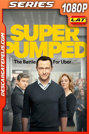 Super Pumped: La batalla por Uber (2022) Temporada 1 1080p WEB-DL Latino Super Pumped: La batalla por Uber (2022) Temporada 1 1080p WEB-DL Latino