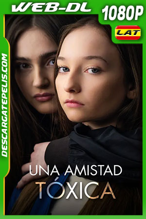 Una Amistad Tóxica (2021) 1080p WEB-DL Latino Una Amistad Tóxica (2021) 1080p WEB-DL Latino