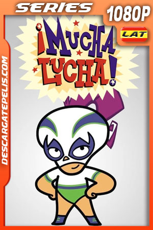 ¡Mucha Lucha! (2004) Temporada 3 1080p WEB-DL Latino