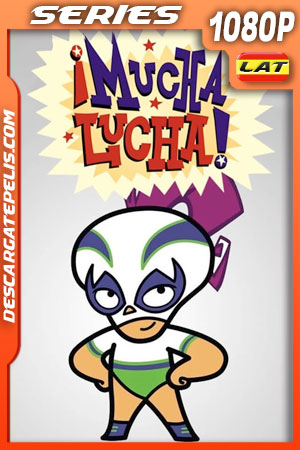 ¡Mucha Lucha! (2004) Temporada 3 1080p WEB-DL Latino ¡Mucha Lucha! (2004) Temporada 3 1080p WEB-DL Latino
